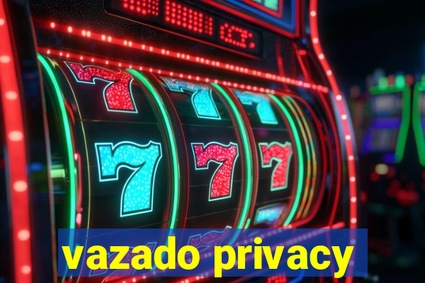 vazado privacy